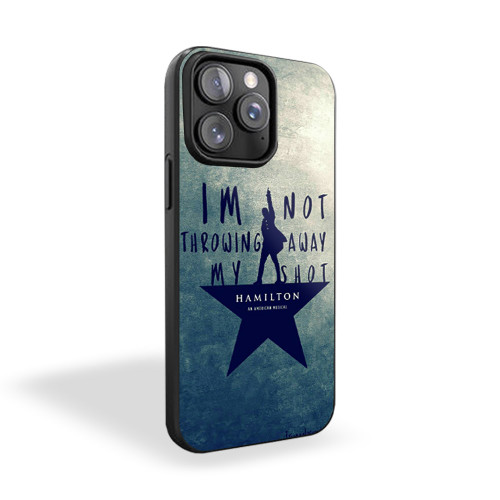I M Not Throwing Away My Shot Hamilton iPhone 15 Case Cover