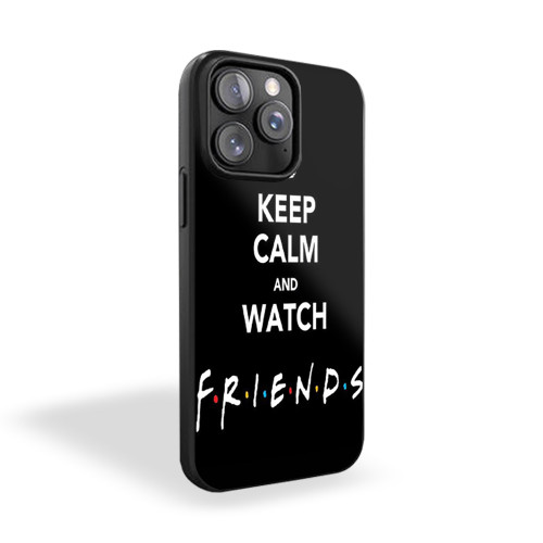 Keep Calm And Watch Friends Tv Show iPhone 15 Case Cover