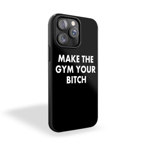 Make The Gym Your Bitch iPhone 15 Case Cover