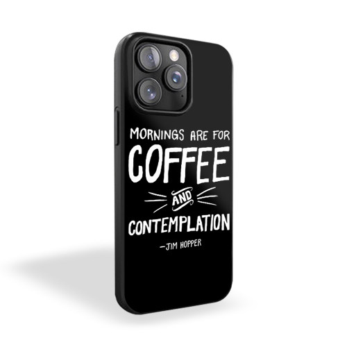 Mornings Are For Coffee And Contemplation Jim Hopper iPhone 15 Case Cover