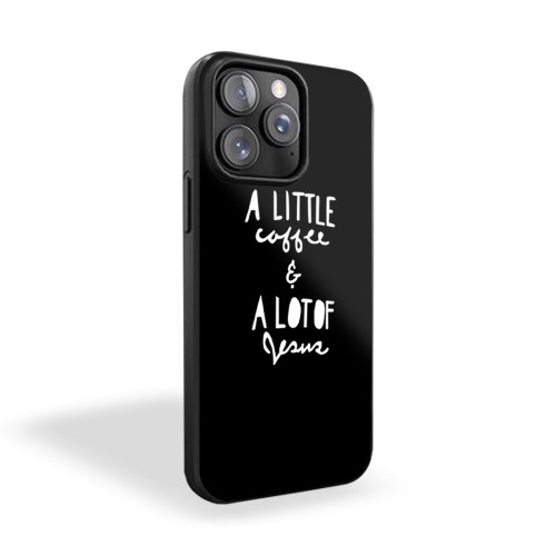 A Little Coffe & A Lot Of Jesus Christian Funny Coffee And Jesus iPhone 15 Case Cover