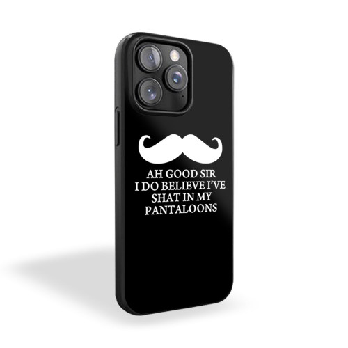 Ah Good Sir I Do Believe I've Shat In My Pantaloons Funny iPhone 15 Case Cover Ah Good Sir I Do Believe I've Shat In My Pantaloons Funny iPhone 15 Case Cover