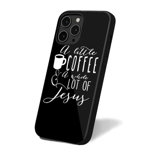 A Little Bit Of Coffee And A Whole Lot Of Jesus iPhone 16 Case Cover