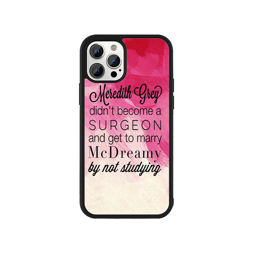 Meredith Grey Didn'T Become A Surgeon And Get To Marry iPhone 13 / 13 Mini / 13 Pro / 13 Pro Max Case Cover