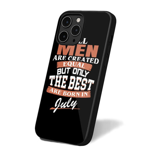 All Men Are Created Equal But Only The Best Are Born In July iPhone 16 Case Cover