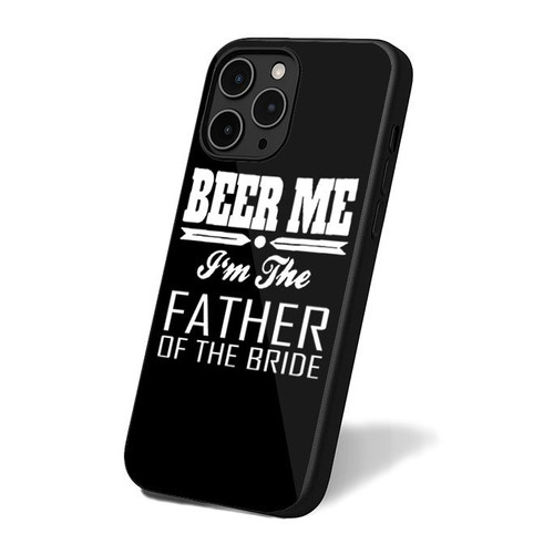 Beer Me I'm The Father Of The Bride iPhone 16 Case Cover Beer Me I'm The Father Of The Bride iPhone 16 Case Cover
