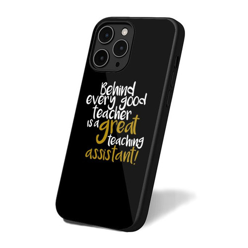 Behind Every Good Teacher Is A Great Teaching Assistant iPhone 16 Case Cover