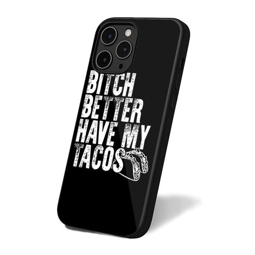 Bitch Better Have My Tacos iPhone 16 Case Cover