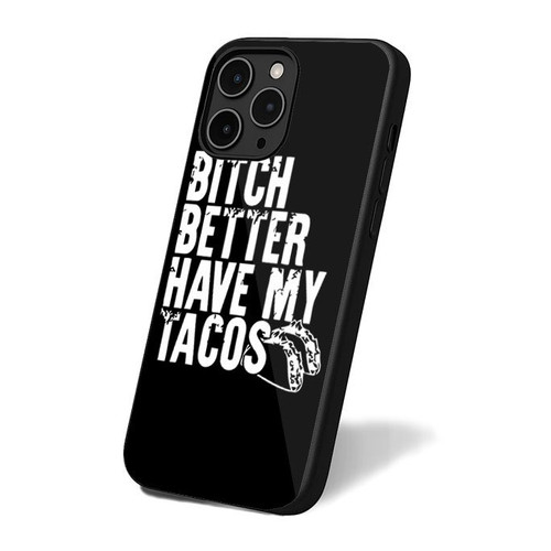 Bitch Better Have My Tacos Taco Tuesday Mexican Food Fun Tequila Beer iPhone 16 Case Cover