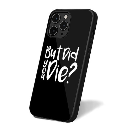 But Did You Die Funny iPhone 16 Case Cover