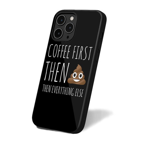 Coffee First Then Poop Then Everything Else iPhone 16 Case Cover