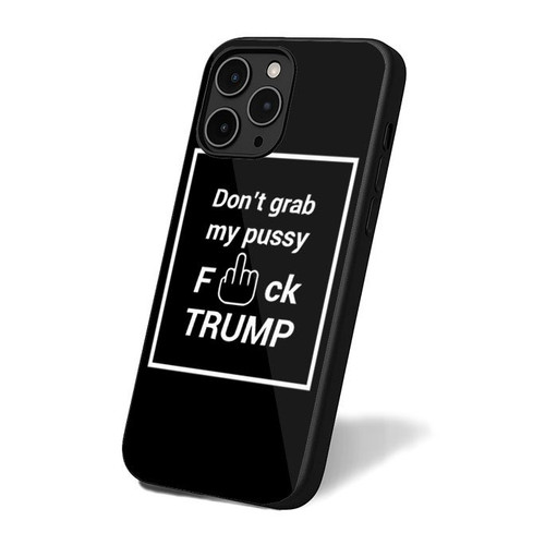 Don't Grab My Pussy Fuck Trump Not My President Donald Trump iPhone 16 Case Cover