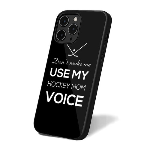 Don't Make Me Use My Hockey Mom Voice iPhone 16 Case Cover