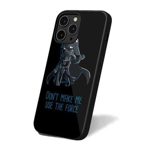 Don't Make Me Use The Force iPhone 16 Case Cover