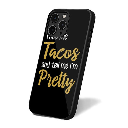 Feed Me Taco And Tell Me I'm Pretty iPhone 16 Case Cover
