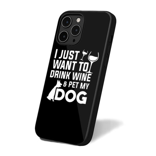 Funny Dog Lovers I Just Want To Drink Wine And Pet My Dog iPhone 16 Case Cover Funny Dog Lovers I Just Want To Drink Wine And Pet My Dog iPhone 16 Case Cover