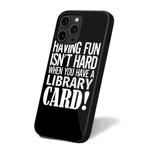 Having Fun Isn't Hard When You've A Library Card iPhone 16 Case Cover