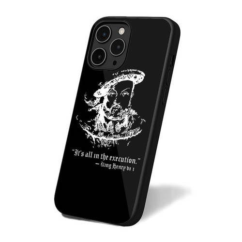 Henry Viii Quote It's All In The Execution iPhone 16 Case Cover