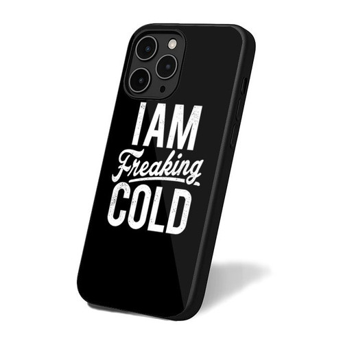 I Am Freaking Cold Sweatshirt Funny Slogan iPhone 16 Case Cover