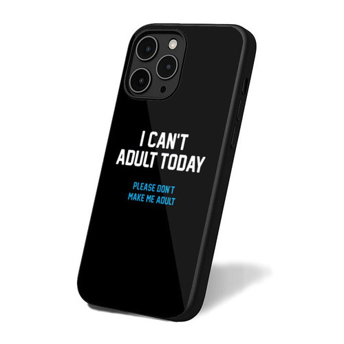 I Cant Adult Today 1 iPhone 16 Case Cover