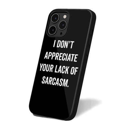 I Don't Appreciate Your Lack Of Sarcasm iPhone 16 Case Cover