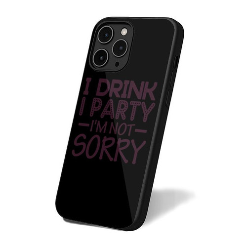 I Drink I Party Im Not Sorry iPhone 16 Case Cover