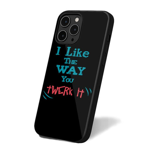I Like The Way You Twerk It iPhone 16 Case Cover I Like The Way You Twerk It iPhone 16 Case Cover