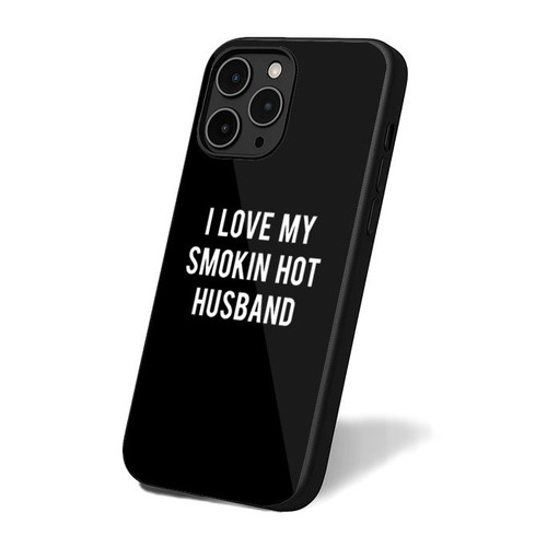 I Love My Smokin Hot Husband Slogan Funny Saying iPhone 16 Case Cover