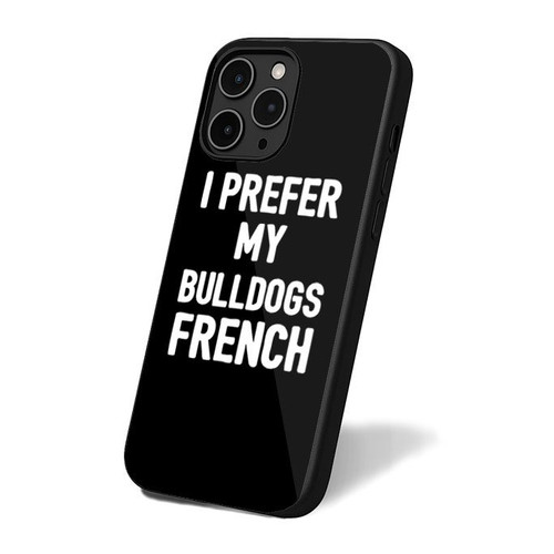 I Prefer My Bulldogs French Dog Funny Pet Owner Pet Bulldogs Dog Lovers iPhone 16 Case Cover