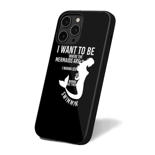 I Wanna To Be Where The Mermaids Are I Wanna See Mermaids Wanna See Them Mermaids Swimmin' iPhone 16 Case Cover