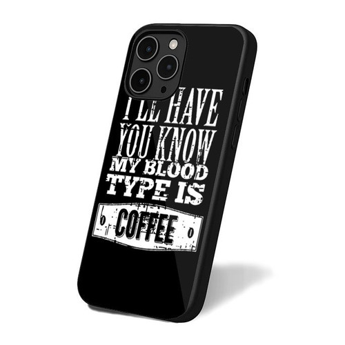 I'll Have You Know My Blood Type Is Coffee iPhone 16 Case Cover