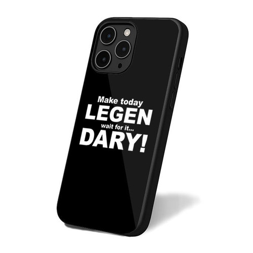 Make Today Legen Wait For It Dary iPhone 16 Case Cover