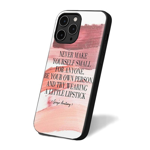 Never Make Yourself Small For Anyone Be Your Own Person Grey's Anatomy Quote iPhone 16 Case Cover