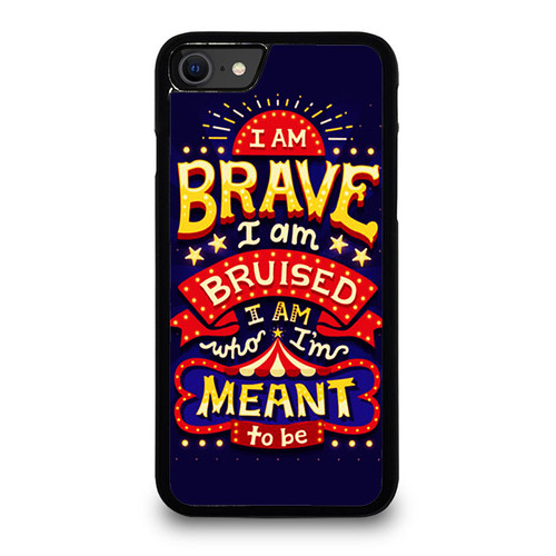 I Am Brave I Am Bruised I Am Who I'M Meant To Be iPhone SE 2020 Case Cover