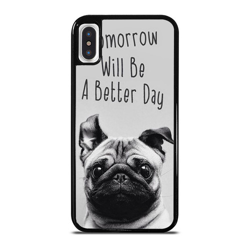 Tomorrow Will Be A Better Day Pug Phrase iPhone XR / X / XS / XS Max Case Cover