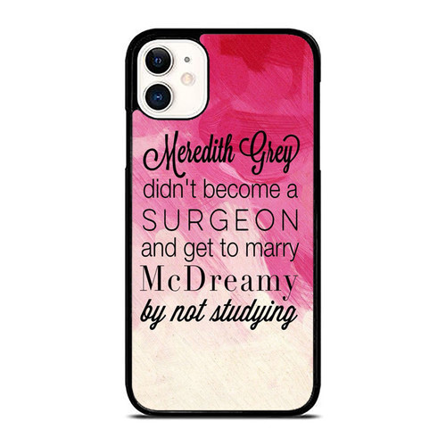 Meredith Grey Didn'T Become A Surgeon And Get To Marry iPhone 11 / 11 Pro / 11 Pro Max Case Cover