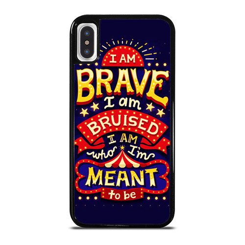 I Am Brave I Am Bruised I Am Who I'M Meant To Be iPhone XR / X / XS / XS Max Case Cover