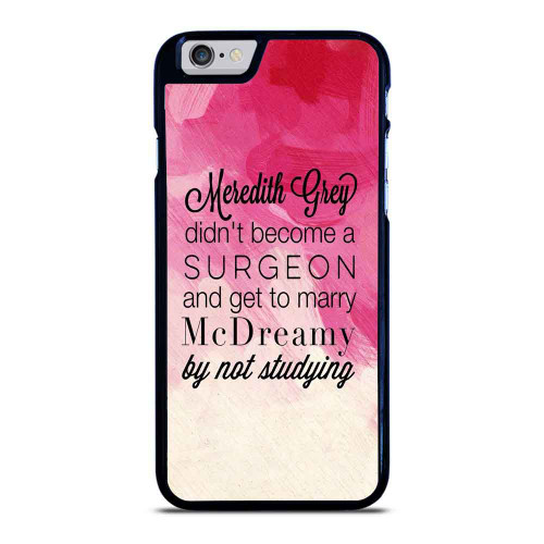 Meredith Grey Didn'T Become A Surgeon And Get To Marry iPhone 6 / 6S / 6 Plus / 6S Plus Case Cover