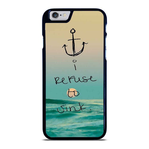 I Refuse To Sink iPhone 6 / 6S / 6 Plus / 6S Plus Case Cover