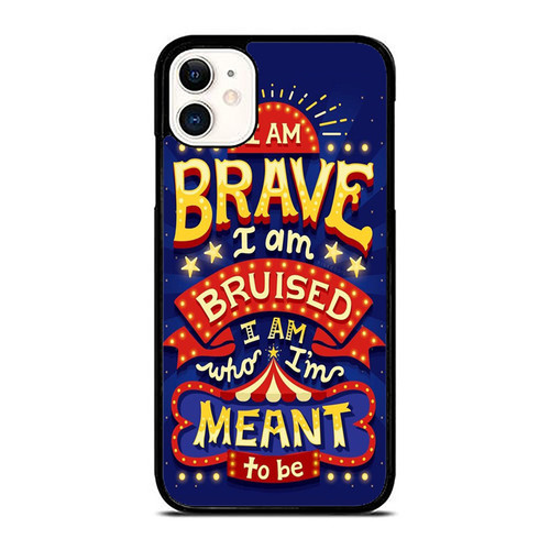 I Am Brave I Am Bruised I Am Who I'M Meant To Be Quote iPhone 11 / 11 Pro / 11 Pro Max Case Cover