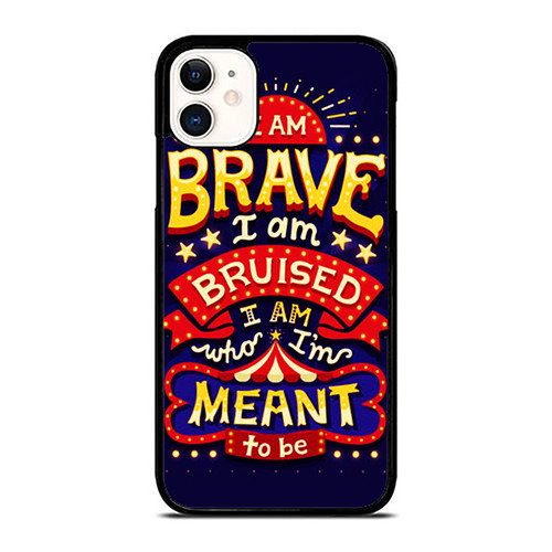 I Am Brave I Am Bruised I Am Who I'M Meant To Be iPhone 11 / 11 Pro / 11 Pro Max Case Cover
