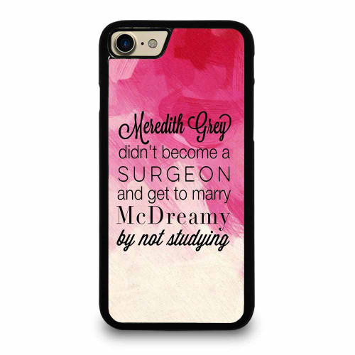 Meredith Grey Didn'T Become A Surgeon And Get To Marry iPhone 7 / 7 Plus / 8 / 8 Plus Case Cover