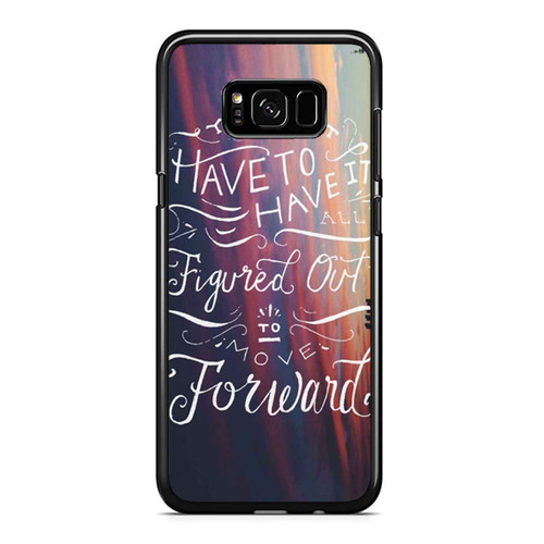You Don'T Have To Have It All Figured Out To Move Forward Samsung Galaxy S8 / S8 Plus / Note 8 Case Cover
