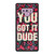 You Got It Dude Samsung Galaxy Note 9 Case Cover