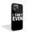 I Can't Even iPhone 15 Case Cover