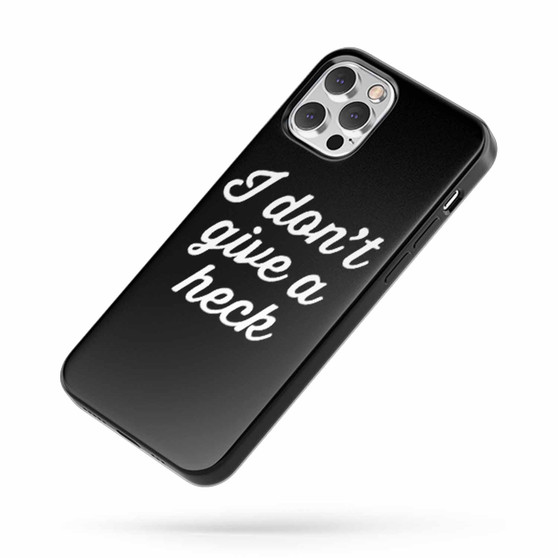 I Don'T Give A Heck iPhone Case Cover
