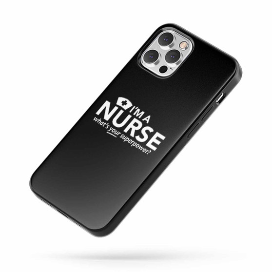 I'M A Nurse Superpower Funny Nurse Gift For Nurse Nursing Student Gift Rpn Lpn Nursing Nurse Gift iPhone Case Cover