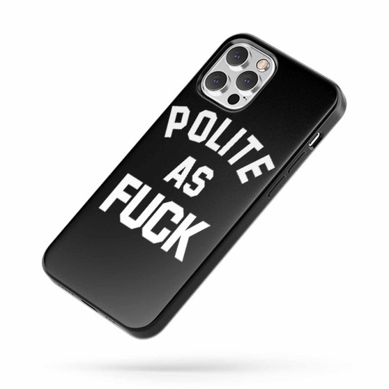 Polite As Fuck iPhone Case Cover