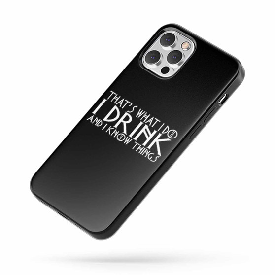 That'S What I Do I Drink And I Know Things Game Of Thrones 3 1 iPhone Case Cover