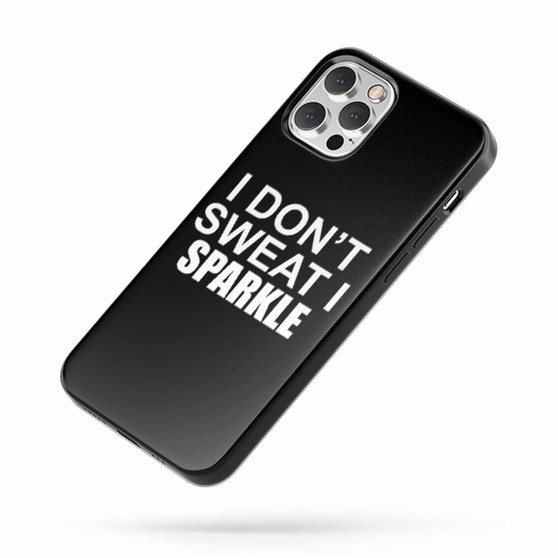 I Don'T Sweat I Sparkle Saying Quote iPhone Case Cover